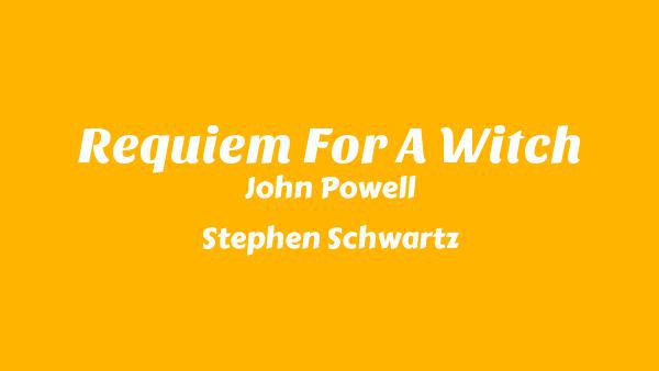 Requiem For A Witch Lyrics - John Powell, Stephen Schwartz