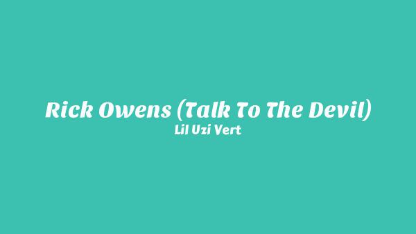 Rick Owens (Talk To The Devil) Lyrics - Lil Uzi Vert