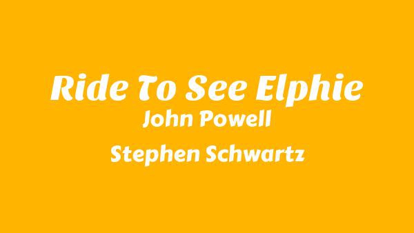 Ride To See Elphie Lyrics - John Powell, Stephen Schwartz