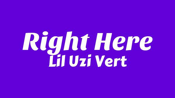 Right Here Lyrics - Lil Uzi Vert