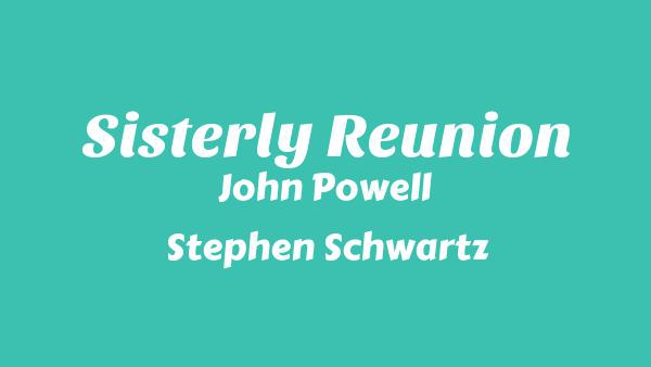 Sisterly Reunion Lyrics - John Powell, Stephen Schwartz