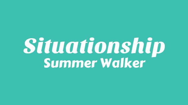 Situationship Lyrics – Summer Walker
