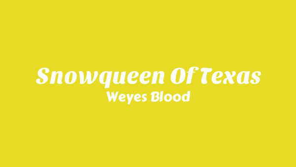 Snowqueen of Texas Lyrics - Weyes Blood