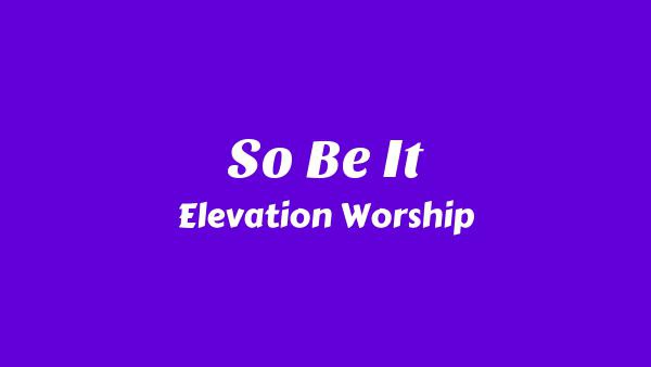 So Be It Lyrics - Elevation Worship