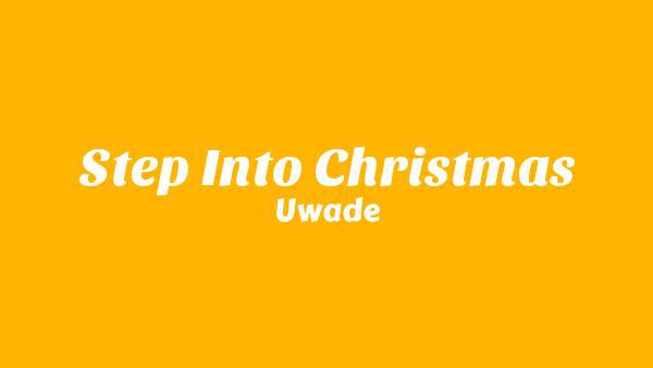 Step into Christmas Lyrics - Uwade