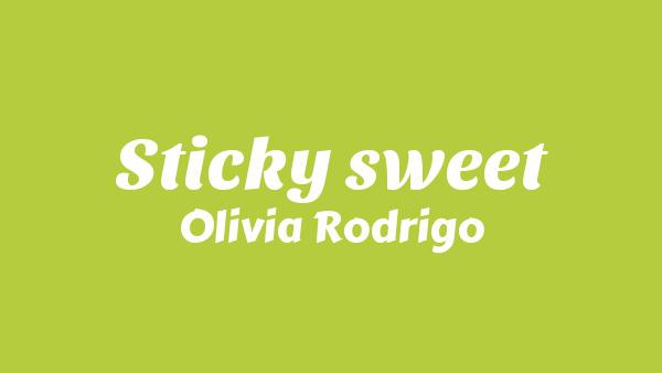 Sticky sweet Lyrics - Olivia Rodrigo