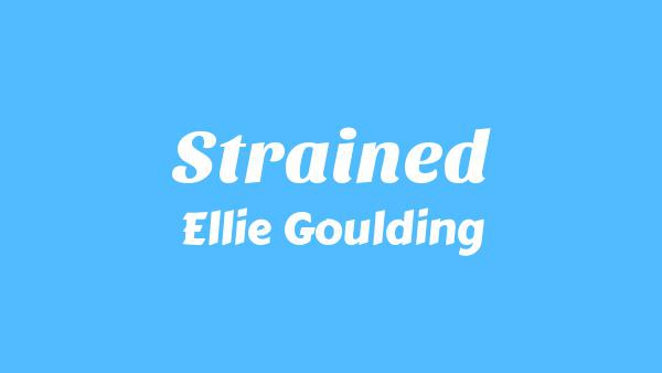 Strained Lyrics - Ellie Goulding