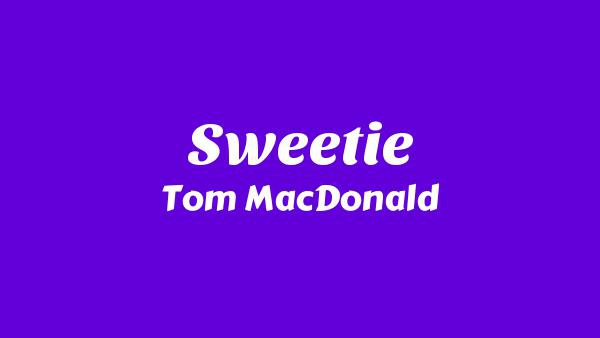 Sweetie Lyrics - Tom MacDonald