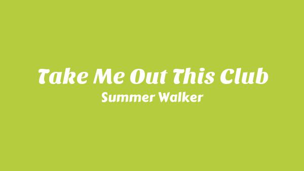 Take Me Out This Club Lyrics - Summer Walker