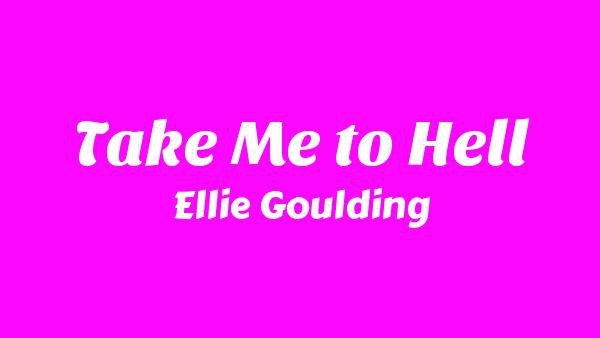 Take Me to Hell Lyrics - Ellie Goulding
