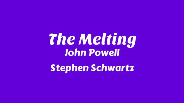 The Melting Lyrics - John Powell, Stephen Schwartz
