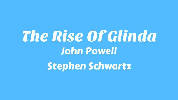The Rise Of Glinda Lyrics - John Powell, Stephen Schwartz