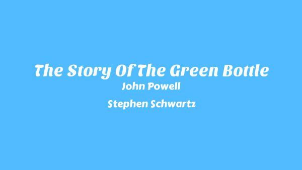 The Story Of The Green Bottle Lyrics - John Powell, Stephen Schwartz