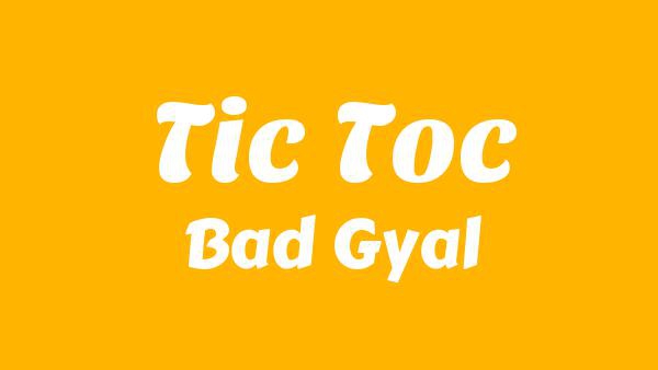 Tic Toc Lyrics - Bad Gyal