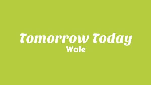 Tomorrow Today Lyrics - Wale