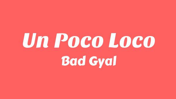 Un Poco Loco Lyrics - Bad Gyal