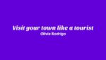 Visit your town like a tourist Lyrics