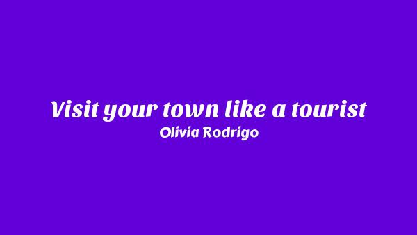 Visit your town like a tourist Lyrics - Olivia Rodrigo