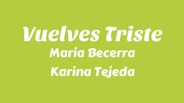 VUELVES TRISTE Lyrics - Maria Becerra, Karina Tejeda, XROSS