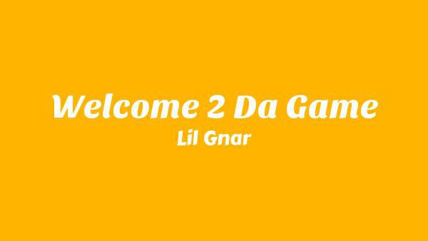 Welcome 2 Da Game Lyrics - Lil Gnar