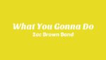 What You Gonna Do Lyrics