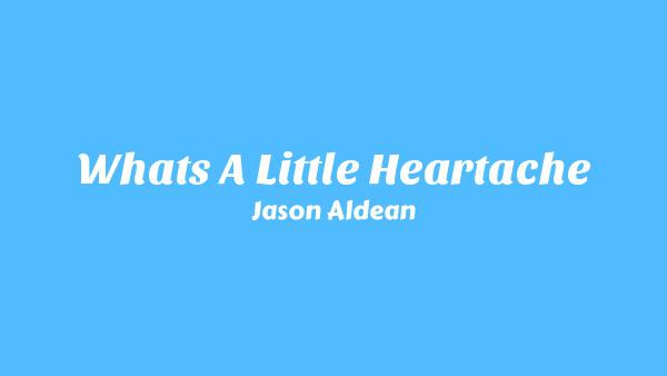 What’s A Little Heartache Lyrics - Jason Aldean