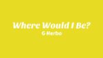 Where Would I Be? Lyrics