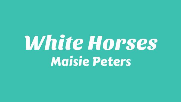 White Horses Lyrics - Maisie Peters