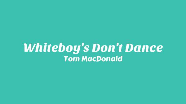 Whiteboy’s Don’t Dance Lyrics - Tom MacDonald