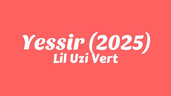 Yessir (2025) Lyrics - Lil Uzi Vert
