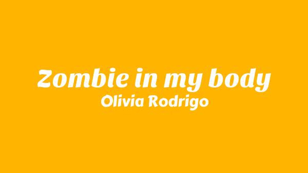 Zombie in my body Lyrics - Olivia Rodrigo