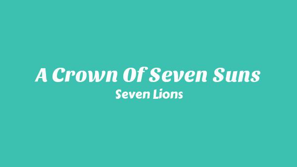 A Crown of Seven Suns Lyrics - Seven Lions