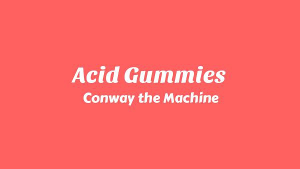 Acid Gummies Lyrics - Conway the Machine
