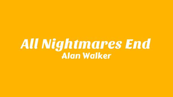 All Nightmares End Lyrics - Alan Walker