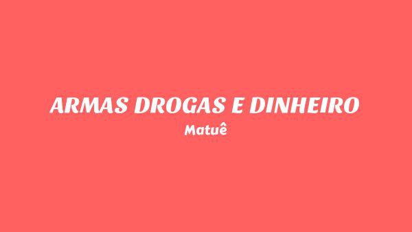 ARMAS DROGAS E DINHEIRO Lyrics - Matuê