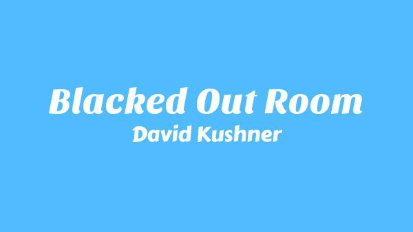 Blacked Out Room Lyrics - David Kushner