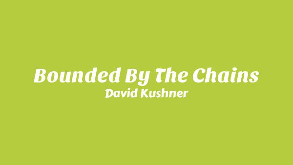 Bounded By The Chains Lyrics - David Kushner