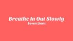 Breathe In Out Slowly Lyrics