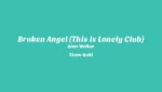 Broken Angel (This is Lonely Club) Lyrics