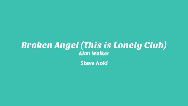 Broken Angel (This is Lonely Club) Lyrics - Alan Walker, Steve Aoki
