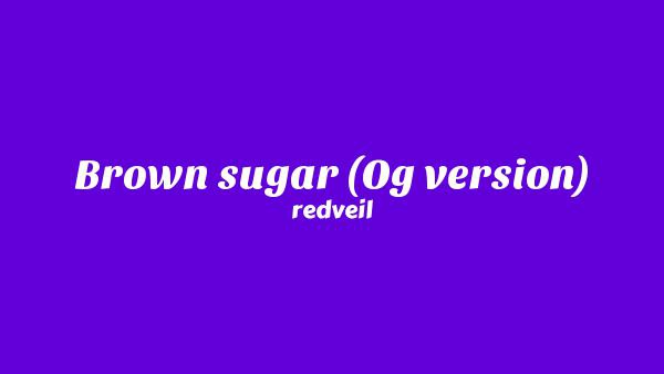 Brown sugar (Og version) Lyrics - redveil