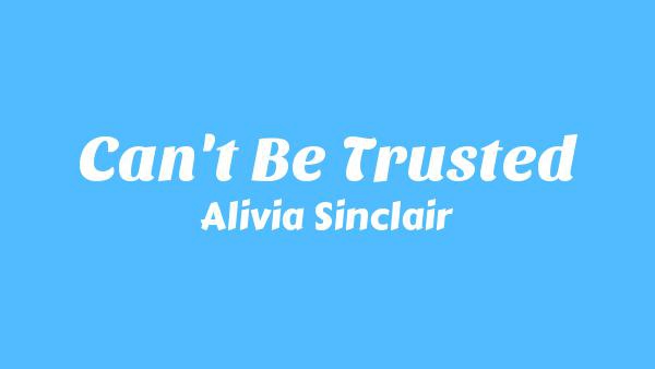 Can't Be Trusted Lyrics - Alivia Sinclair
