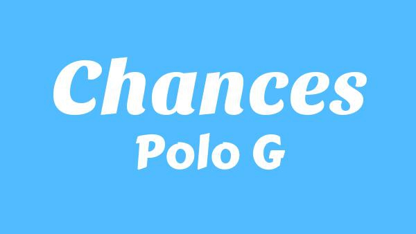 Chances Lyrics - Polo G