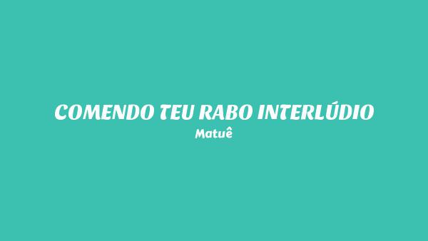COMENDO TEU RABO INTERLÚDIO Lyrics (English Translation) - Matuê