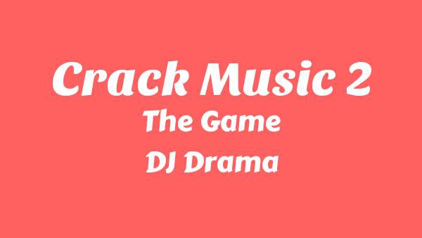 Crack Music 2 Lyrics - The Game, DJ Drama