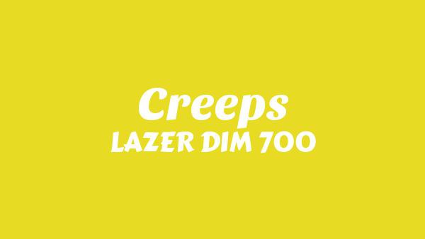 Creeps Lyrics - LAZER DIM 700