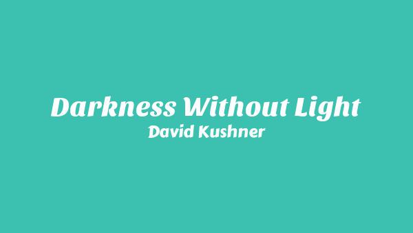 Darkness Without Light Lyrics - David Kushner