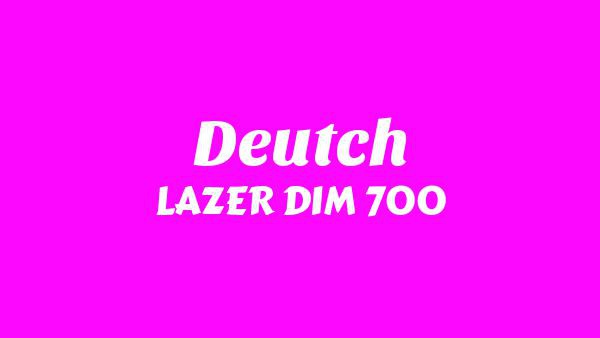 Deutch Lyrics - LAZER DIM 700