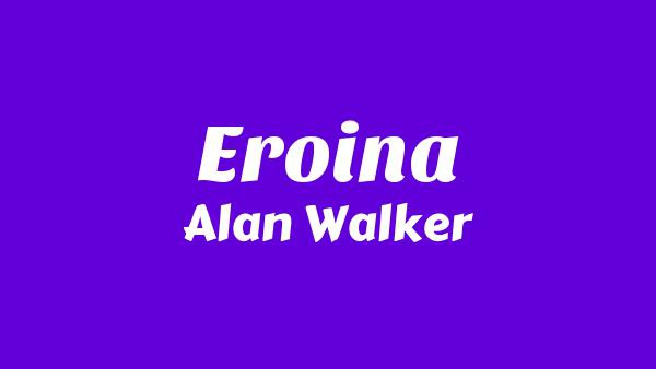 Eroina Lyrics - Alan Walker