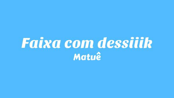 Faixa com dessiiik Lyrics (English Translation) - Matuê